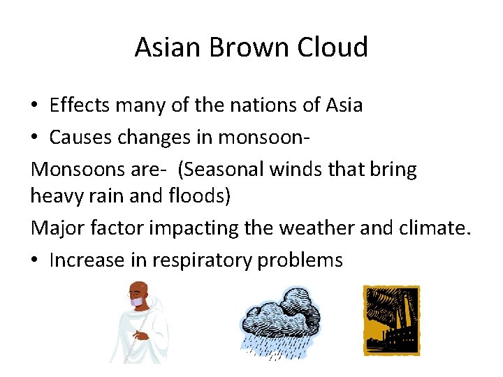 Asian Brown Cloud • Effects many of the nations of Asia • Causes changes