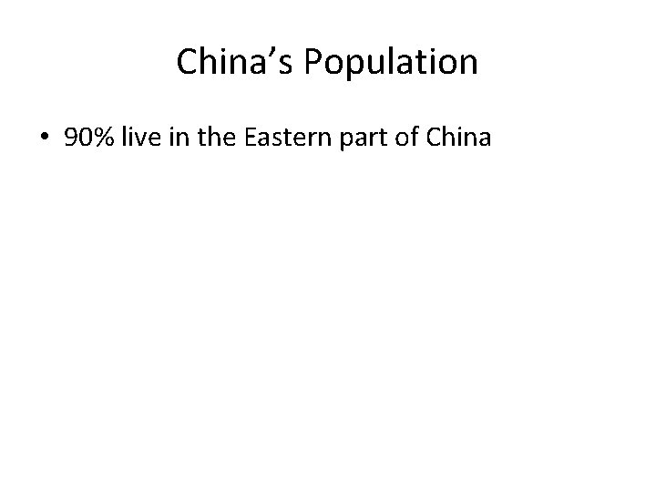China’s Population • 90% live in the Eastern part of China 