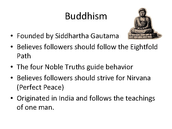 Buddhism • Founded by Siddhartha Gautama • Believes followers should follow the Eightfold Path