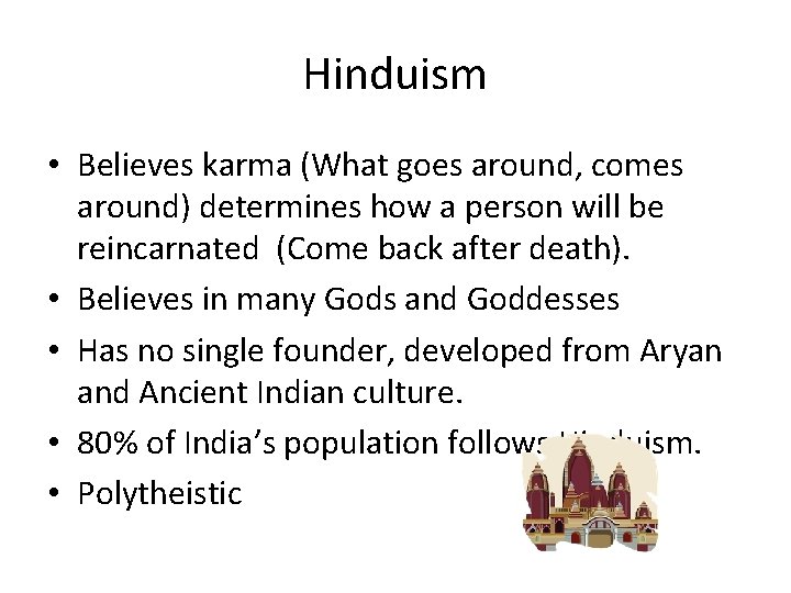 Hinduism • Believes karma (What goes around, comes around) determines how a person will
