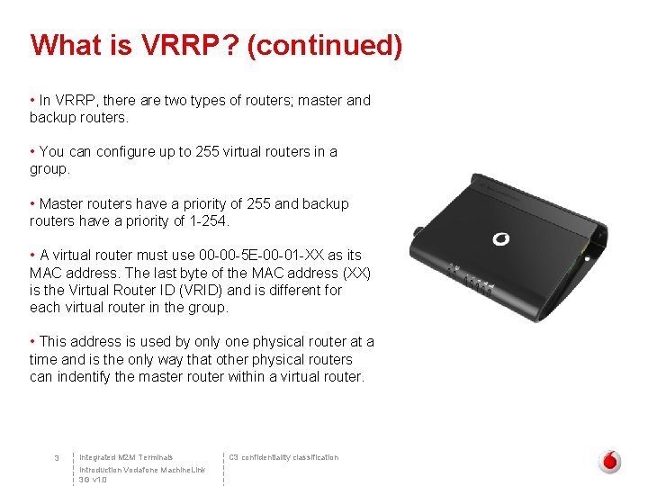 What is VRRP? (continued) • In VRRP, there are two types of routers; master