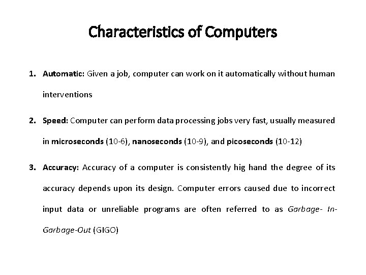 Characteristics of Computers 1. Automatic: Given a job, computer can work on it automatically