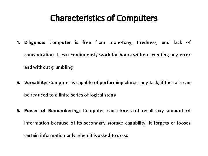 Characteristics of Computers 4. Diligence: Computer is free from monotony, tiredness, and lack of