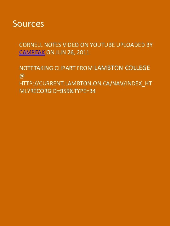 Sources CORNELL NOTES VIDEO ON YOUTUBE UPLOADED BY CAMPEAK ON JUN 26, 2011 NOTETAKING