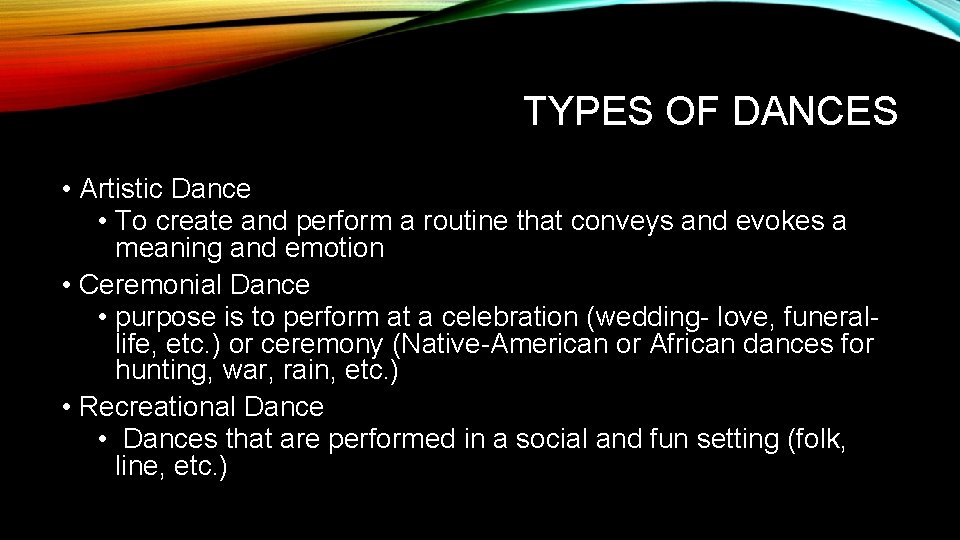 TYPES OF DANCES • Artistic Dance • To create and perform a routine that