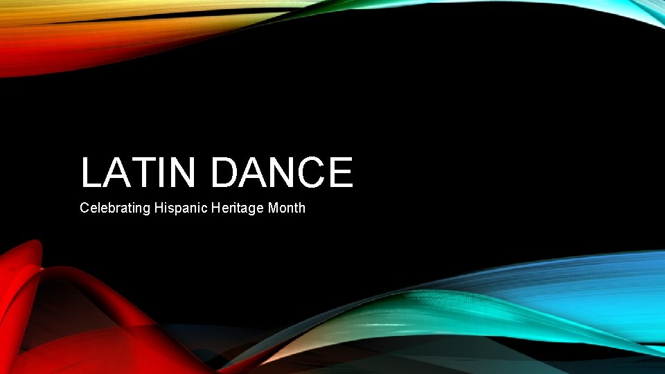 LATIN DANCE Celebrating Hispanic Heritage Month 