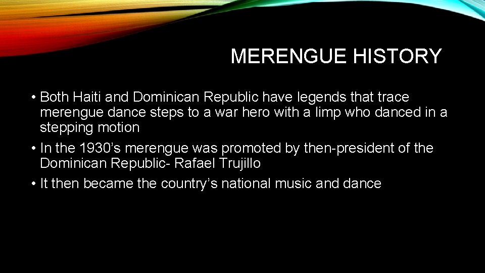 MERENGUE HISTORY • Both Haiti and Dominican Republic have legends that trace merengue dance