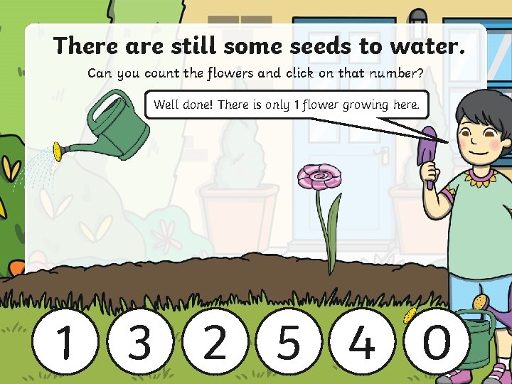 There are still some seeds to water. Can you count the flowers and click