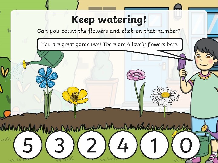Keep watering! Can you count the flowers and click on that number? You are