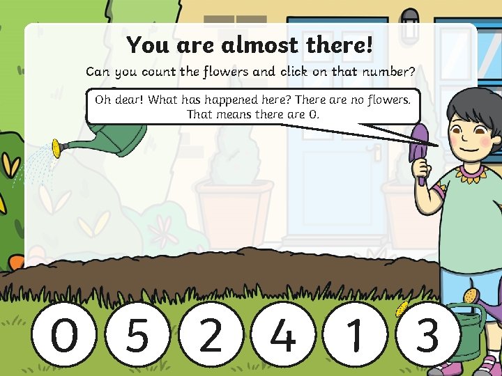 You are almost there! Can you count the flowers and click on that number?