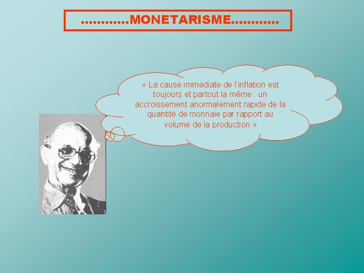 …………MONETARISME………… « La cause immédiate de l’inflation est toujours et partout la même :