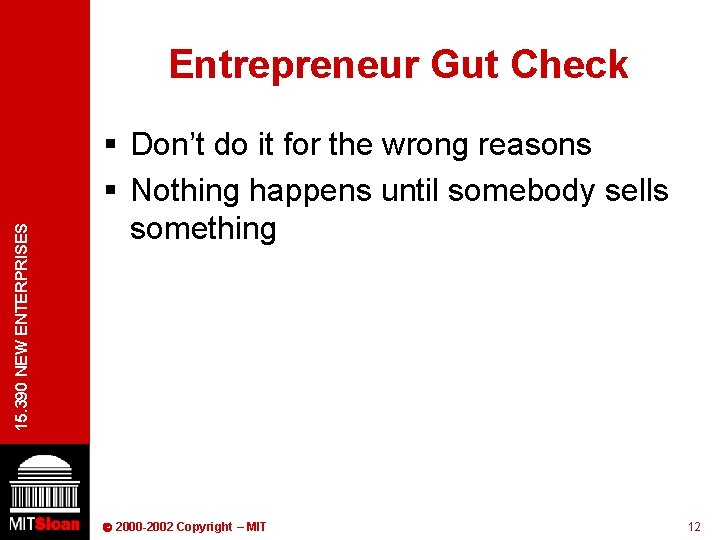 15. 390 NEW ENTERPRISES Entrepreneur Gut Check § Don’t do it for the wrong