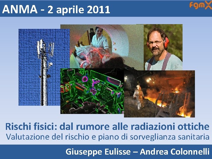 ANMA - 2 aprile 2011 Rischi fisici: dal rumore alle radiazioni ottiche Valutazione del