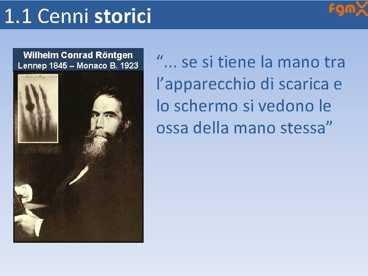 1. 1 Cenni storici Wilhelm Conrad Röntgen Lennep 1845 – Monaco B. 1923 “.