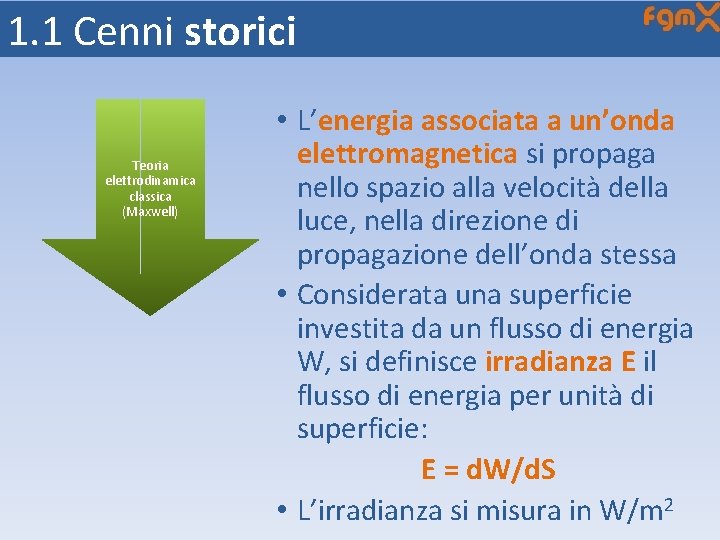 1. 1 Cenni storici Teoria elettrodinamica classica (Maxwell) • L’energia associata a un’onda elettromagnetica