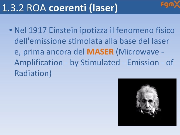 1. 3. 2 ROA coerenti (laser) • Nel 1917 Einstein ipotizza il fenomeno fisico