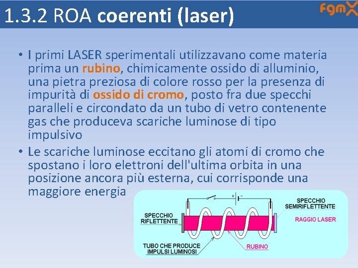 1. 3. 2 ROA coerenti (laser) • I primi LASER sperimentali utilizzavano come materia
