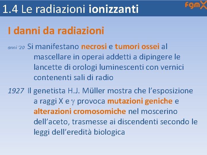 1. 4 Le radiazionizzanti I danni da radiazioni anni ‘ 20 Si manifestano necrosi