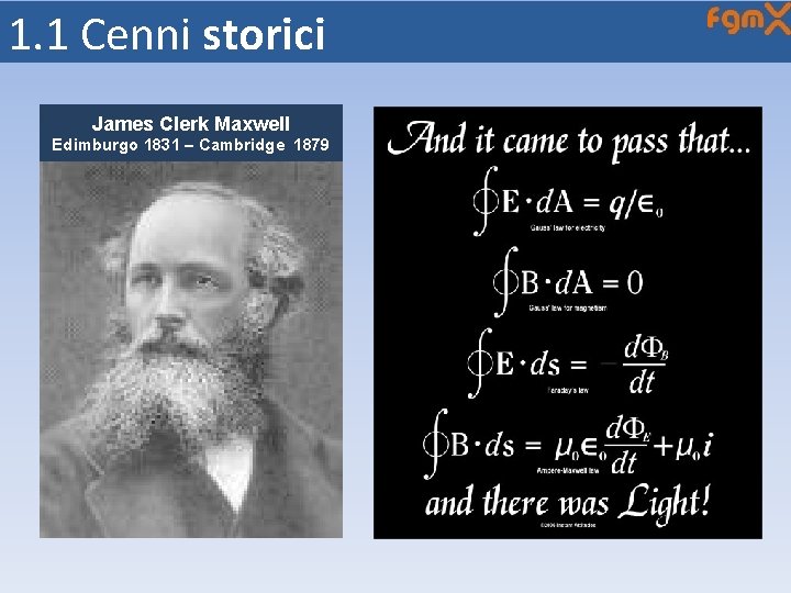 1. 1 Cenni storici James Clerk Maxwell Edimburgo 1831 – Cambridge 1879 