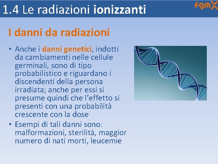 1. 4 Le radiazionizzanti I danni da radiazioni • Anche i danni genetici, indotti