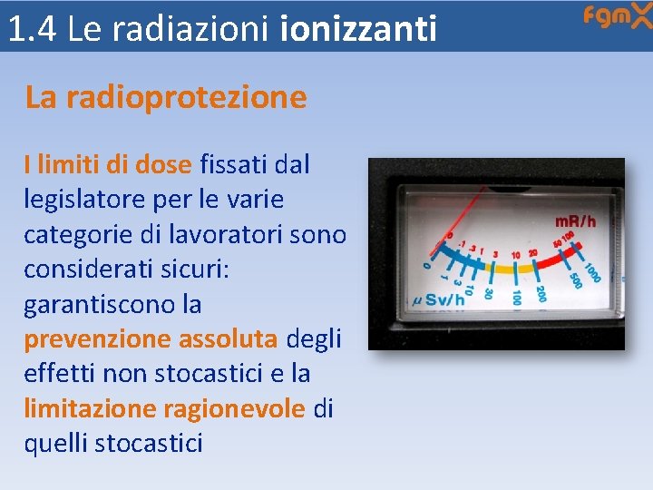 1. 4 Le radiazionizzanti La radioprotezione I limiti di dose fissati dal legislatore per