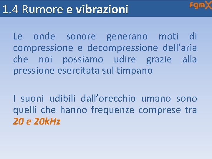 1. 4 Rumore e vibrazioni Le onde sonore generano moti di compressione e decompressione