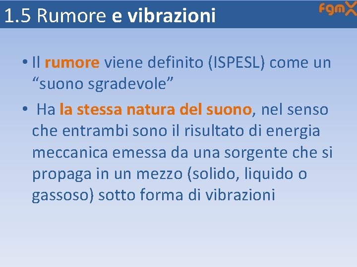 1. 5 Rumore e vibrazioni • Il rumore viene definito (ISPESL) come un “suono