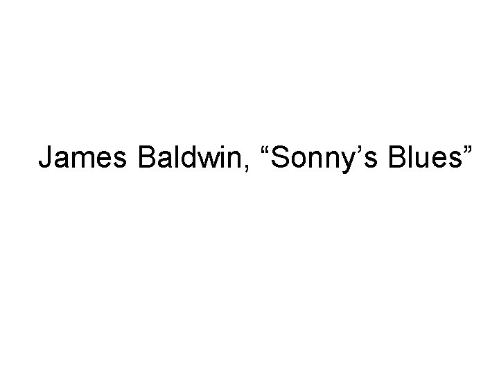 James Baldwin, “Sonny’s Blues” 