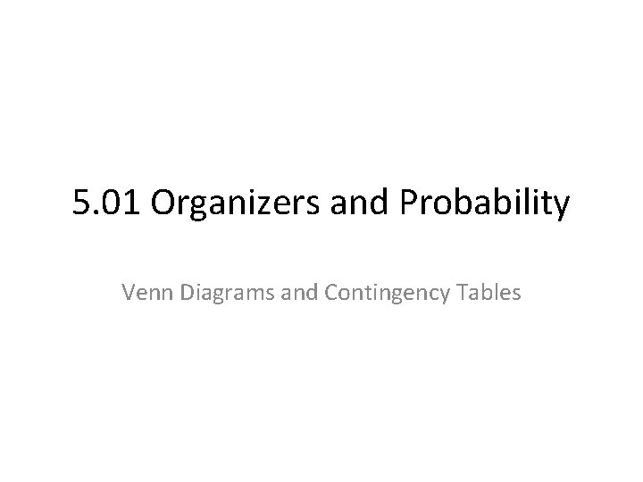 5. 01 Organizers and Probability Venn Diagrams and Contingency Tables 