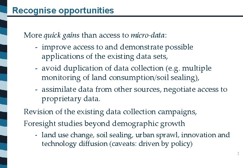 Recognise opportunities More quick gains than access to micro-data: - improve access to and