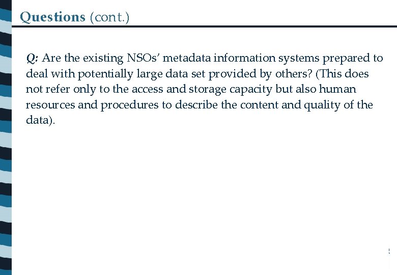 Questions (cont. ) Q: Are the existing NSOs’ metadata information systems prepared to deal