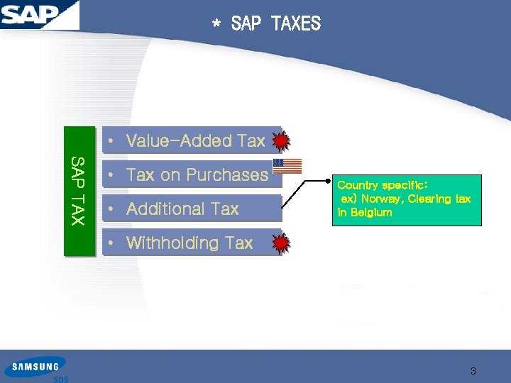 * SAP TAXES • Value-Added Tax SAP TAX • Tax on Purchases • Additional