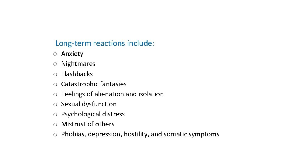 Long-term reactions include: o o o o o Anxiety Nightmares Flashbacks Catastrophic fantasies Feelings