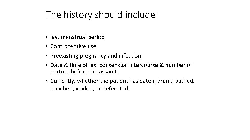 The history should include: last menstrual period, Contraceptive use, Preexisting pregnancy and infection, Date