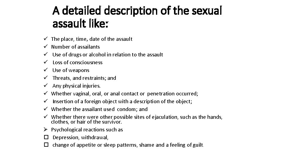 A detailed description of the sexual assault like: The place, time, date of the