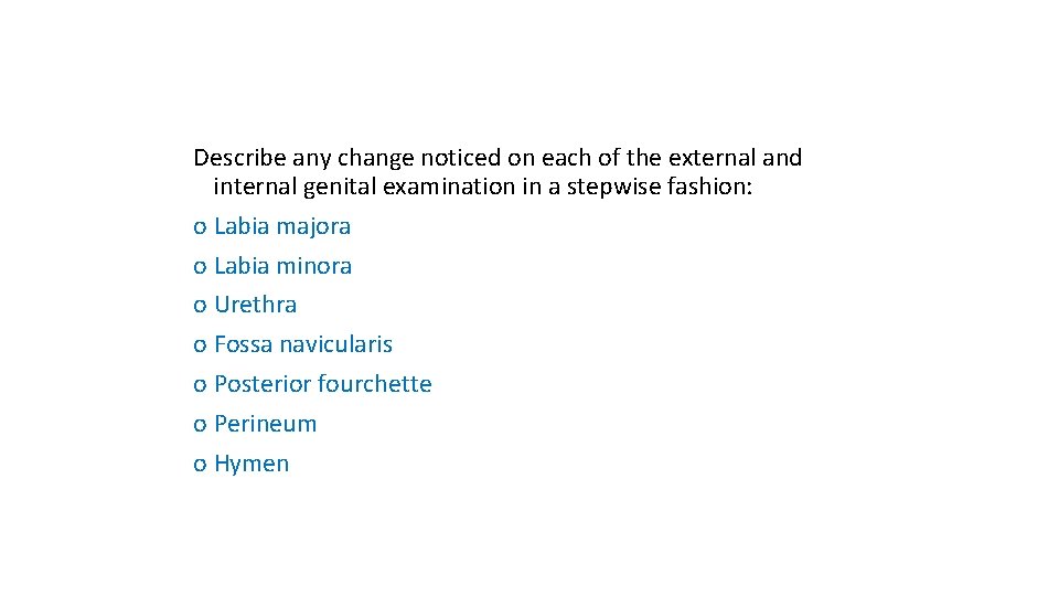 Describe any change noticed on each of the external and internal genital examination in