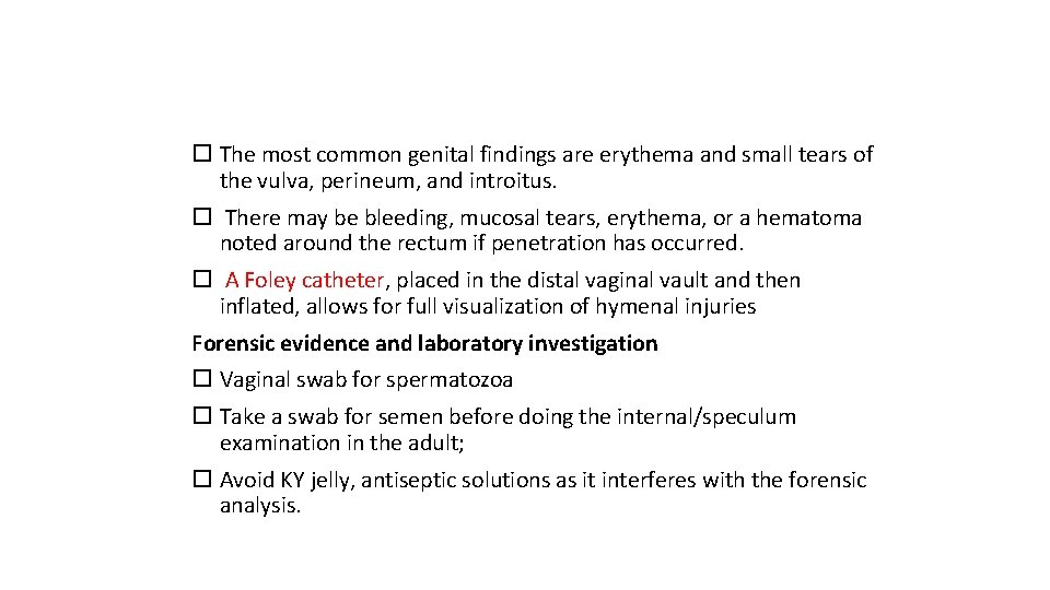  The most common genital findings are erythema and small tears of the vulva,
