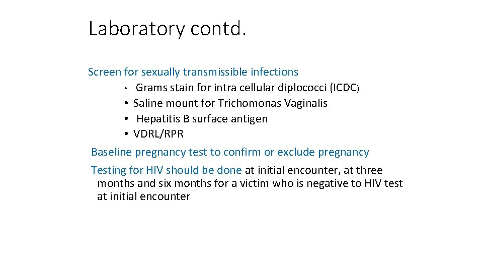 Laboratory contd. Screen for sexually transmissible infections • Grams stain for intra cellular diplococci