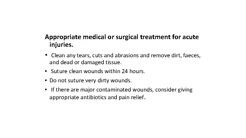 Appropriate medical or surgical treatment for acute injuries. • Clean any tears, cuts and