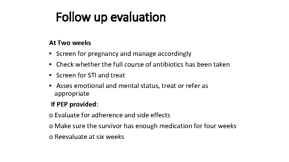 Follow up evaluation At Two weeks • Screen for pregnancy and manage accordingly •