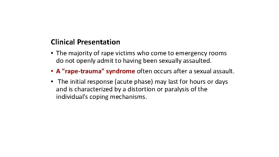 Clinical Presentation • The majority of rape victims who come to emergency rooms do