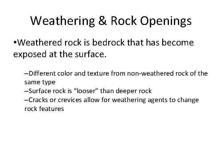 Weathering & Rock Openings • Weathered rock is bedrock that has become exposed at