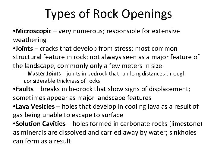 Types of Rock Openings • Microscopic – very numerous; responsible for extensive weathering •
