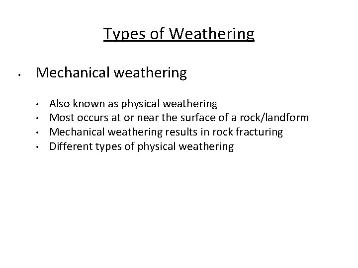 Types of Weathering • Mechanical weathering • • Also known as physical weathering Most