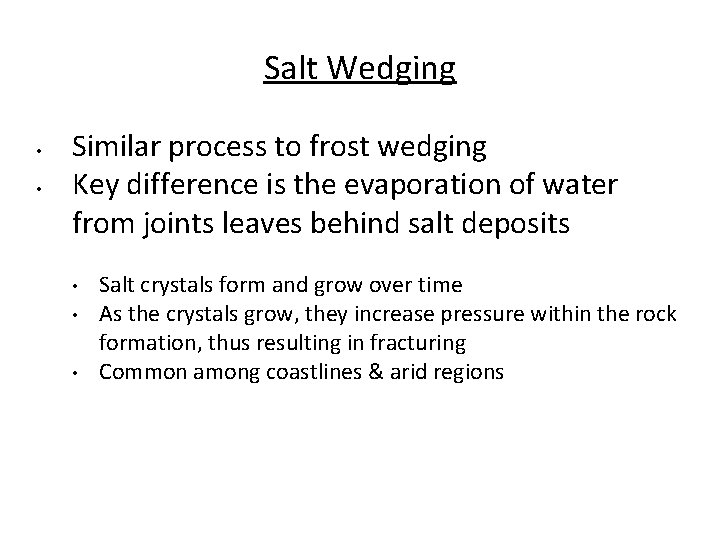 Salt Wedging • • Similar process to frost wedging Key difference is the evaporation