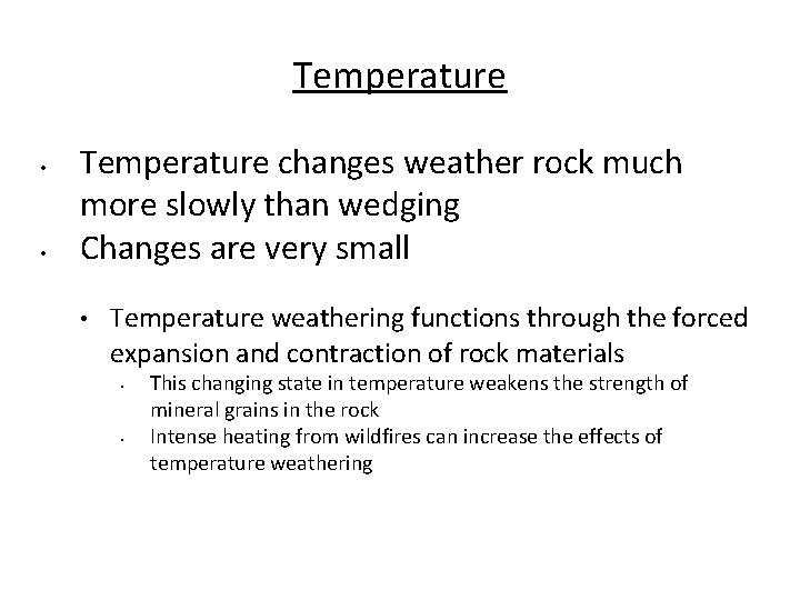 Temperature • • Temperature changes weather rock much more slowly than wedging Changes are