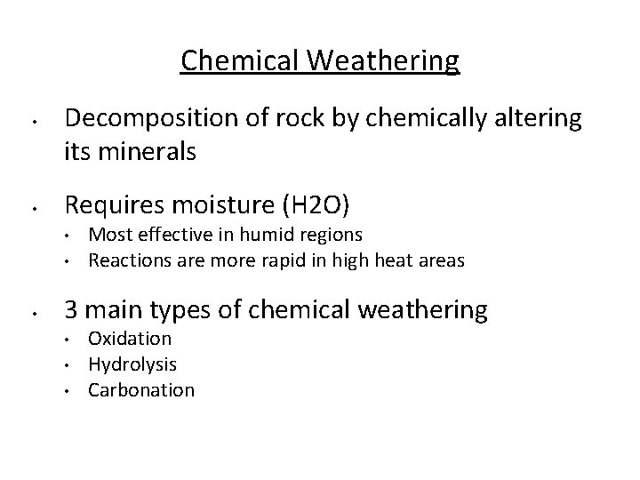 Chemical Weathering • • Decomposition of rock by chemically altering its minerals Requires moisture