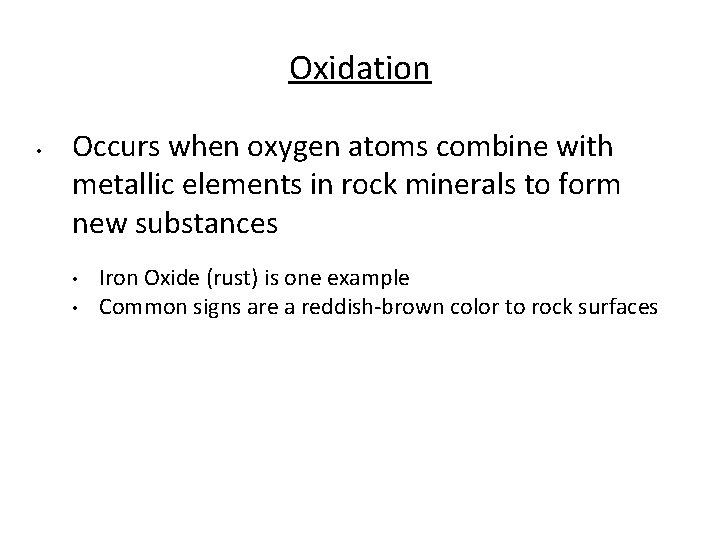 Oxidation • Occurs when oxygen atoms combine with metallic elements in rock minerals to