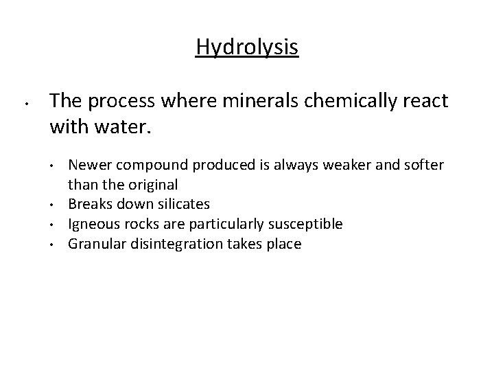 Hydrolysis • The process where minerals chemically react with water. • • Newer compound