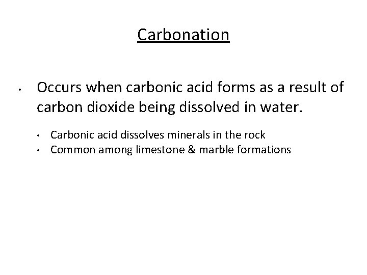 Carbonation • Occurs when carbonic acid forms as a result of carbon dioxide being